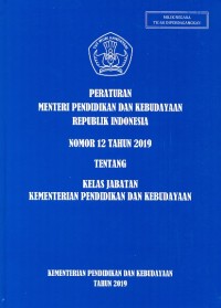 Peraturan menteri pendidikan dan kebudayaan republik indonesia nomor 12 tahun 2019 tentang kelas jabatan kementerian pendidikan dan kebudayaan