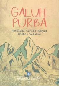 Galuh purba: antologi cerita rakyat Brebes Selatan