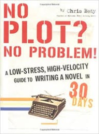 No plot? No problem! : a low-stress, high-velocity guide to writing a novel in 30 days