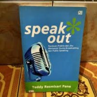 Speak out : panduan praktis dan jitu memasuki dunia broadcasting dan public speaking