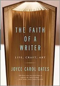 The Faith of A Writer: life, craft, art