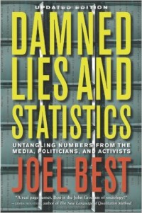 Damned lies and statistics, untangling numbers froms the media, politicians, and activists