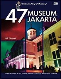 47 museum Jakarta: panduan sang petualang