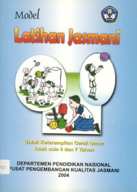 Model latihan jasmani: untuk keterampilan gerak dasar anak usia 6 dan 7 tahun