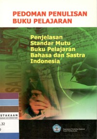 Pedoman penulisan buku pelajaran :penjelasan standar mutu buku pelajaran bahasa dan sastra Indonesia