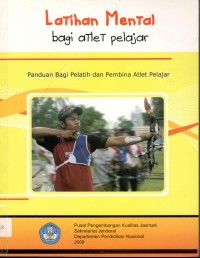 Latihan mental bagi atlet pelajar: panduan bagi pelatih dan pembina atlet pelajar