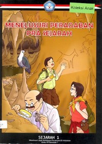 Menelusuri peradaban pra sejarah: sejarah 1 menelusuri jejak kehidupan pra-aksara di Indonesia kelas VII semester 1