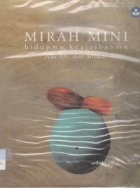 Mirah Mini:hidupmu, keajaibanmu = Your life, your miracle