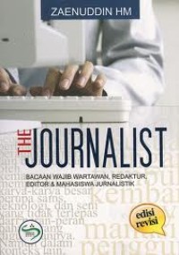 The Journalist. Bacaan Wajib Wartawan, Redaktur, Editor & Mahasiswa Jurnalistik