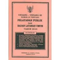 Undang-undang RI nomor 25 tentang pelayanan publik dan badan layanan umum tahun 2010