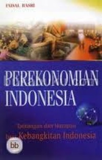 Perekonomian Indonesia :tantangan dan harapan bagi kebangkitan ekonomi Indonesia