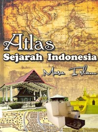 Atlas sejarah Indonesia: masa Islam