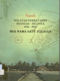 Sejarah wilayah perbatasan Miangas-Filipina 1928-2010: dua nama satu juragan