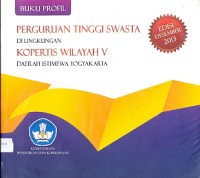Buku profil: perguruan tinggi swasta di lingkungan kopertis wilayah V daerah istemewa Yogyakarta : edisi desember 2013