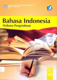 Bahasa Indonesia wahana pengetahuan (untuk SMP/MTs kelas VII)