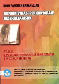 Buku panduan bahan ajar administrasi perkantoran/kesekretarisan: tingkat adminstrasi kantor/office administrative konsorsium sekretaris