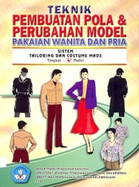 Teknik pembuatan pola & perubahan model pakaian wanita dan pria: sistem tailoring dan costume made tingkat: mahir