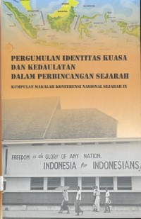 Pergumulan identitas kuasa dan kedaulatan dalam perbincangan sejarah: kumpulan makalah konferensi nasional sejarah IX