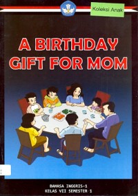 A birthday gift for mom: bahasa inggris-1 kelas VII semester 1