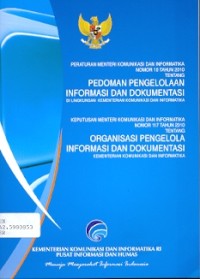 Peraturan menteri komunikasi dan informatika nomor 10 tahun 2010 tentang pedoman pengelolaan informasi dan dokumentasi: keputusan menteri komunikasi dan informatika nomor 117 tahun 2010 tentang organisasi pengelola informasi dan dokumentasi di lingkungan kementerian komunikasi dan informatika