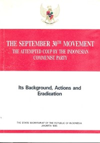 The September 30th movement, the attempted coup by the Indonesian communist party: its background, actions and eradication
