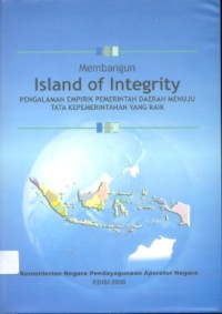 Membangun island of integrity: pengalaman empirik pemerintah daerah menuju tata kepemerintahan yang baik