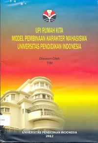 UPI rumah kita: model pembinaan karakter mahasiswa Universitas Pendidikan Indonesia