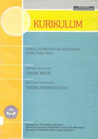 Kurikulum sekolah menengah kejuruan (SMK) edisi 2004: bidang keahlian teknik mesin, program keahlian teknik pembentukan