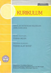 Kurikulum Sekolah Menengah Kejuruan (SMK) edisi 2004: bidang keahlian teknik mesin, program keahlian teknik alat berat