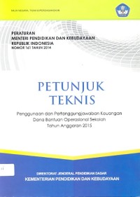 Petunjuk teknis penggunaan dan pertanggungjawaban keuangan dana Bantuan Operasional Sekolah tahun anggaran 2015