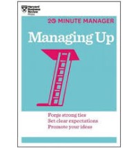 Managing up: forge strong ties, set clear expectations, promote your ideas