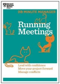 Running meetings: lead with confidence, move your project forward, manage conflict