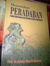 Menemukan peradaban: arkeologi dan Islam di Indonesia