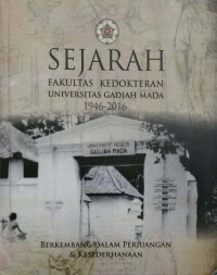 Sejarah fakultas kedokteran universitas gadjah mada 1946-2016: perkembangan dalam perjuangan dan kesederhanaan