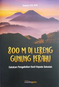 800 M di lereng Gunung Perahu: catatan pengabdi kecil kepala sekolah