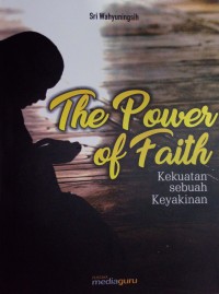 The power if faith: kekuatan sebuah keyakinan