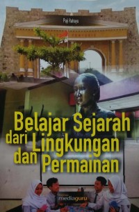 Belajar sejarah dari lingkungan dan permainan