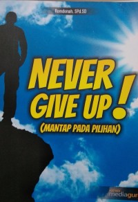 Never give up!: mantap pada pilihan