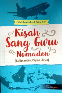 Kisah sang guru nomanden: Kalimantan. Papua. Jawa