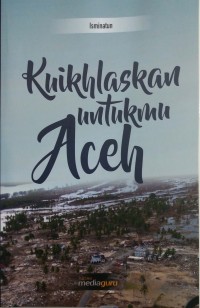Kuikhlaskan untukmu Aceh