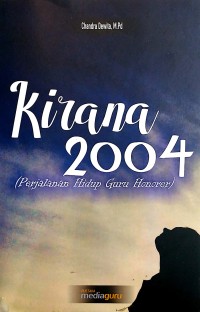 Kirana 2004 (perjalanan hidup guru honorer)