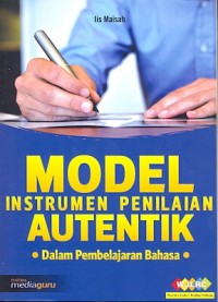 Model instrumen penilaian autentik: dalam pembelajaran bahasa