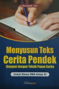 Menyusun teks cerita pendek (cerpen) dengan teknik papan cerita: untuk siswa SMA kelas XI