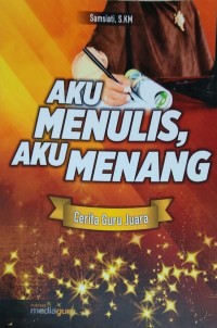 Aku menulis, aku menang: cerita guru juara