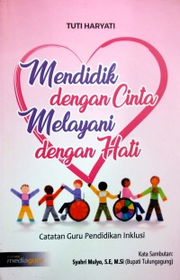 Mendidik dengan cinta melayani dengan hati: catatan guru pendidikan inklusif