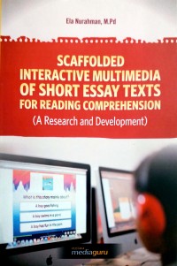 Scaffolded interactive multimedia of short essay texts for reading comprehension: a research and development)
