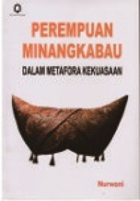 Perempuan minangkabau dalam metafora kekuasaan