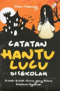 Catatan hantu lucu disekolah: kisah-kisah horor yang bikin ketawa ngakak