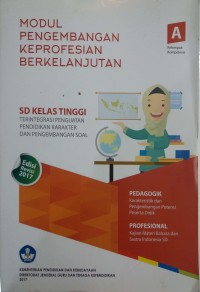 Modul pengembangan keprofesian berkelanjutan: Sekolah Dasar (SD) kelas tinggi terintegrasi penguatan pendidikan karakter dan pengembangan soal [kelompok kompetensi A]