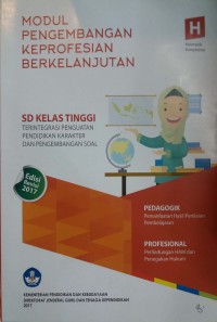 Modul pengembangan keprofesian berkelanjutan: Sekolah Dasar (SD) kelas tinggi terintegrasi penguatan pendidikan karakter dan pengembangan soal [kelompok kompetensi H]